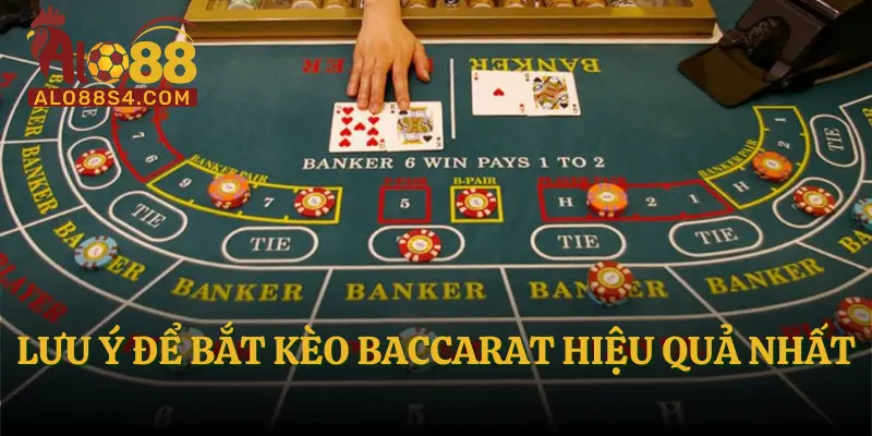 Lưu ý để bắt kèo Baccarat hiệu quả nhất